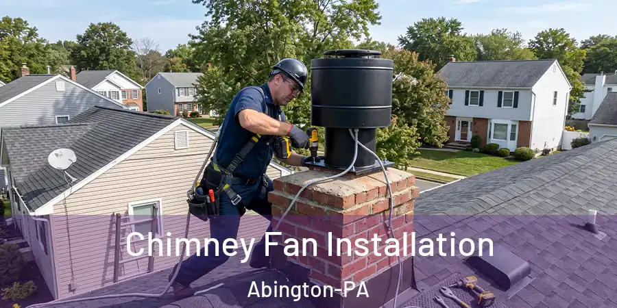  Chimney Fan Installation Abington-PA