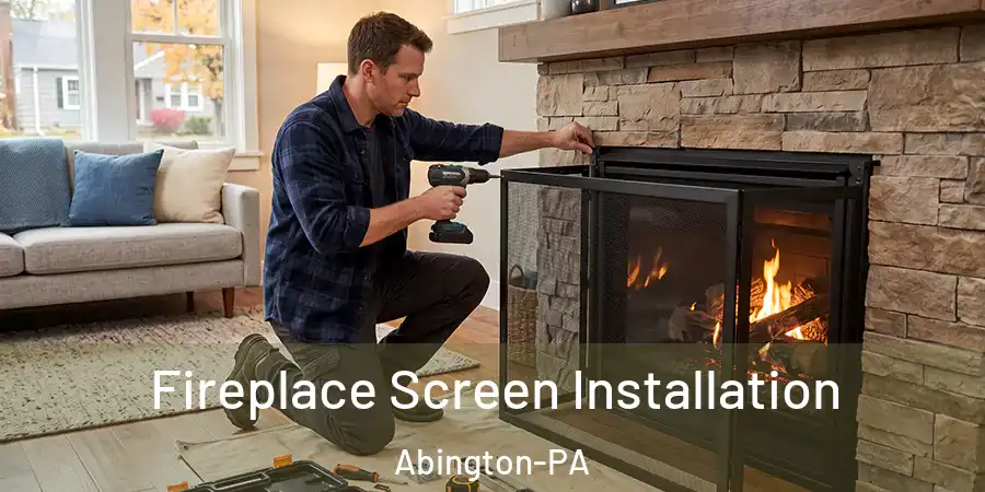  Fireplace Screen Installation Abington-PA